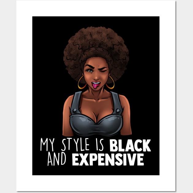 My Style Is Black And Expensive Melanin Queen Afro Diva Tee Wall Art by Proficient Tees